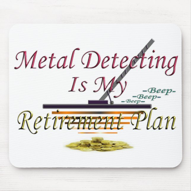 Metal Detecting Is My Retirement Plan Mouse Pad (Front)