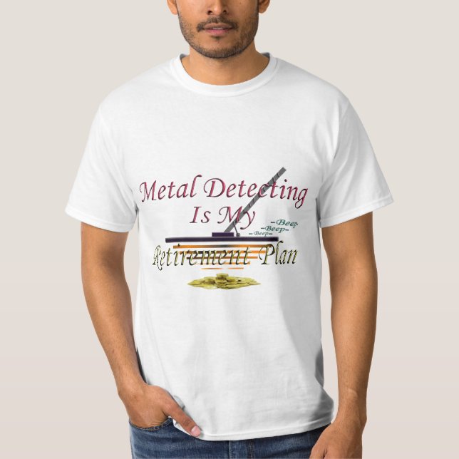 Metal Detecting Is My Retirement Plan T-Shirt (Front)