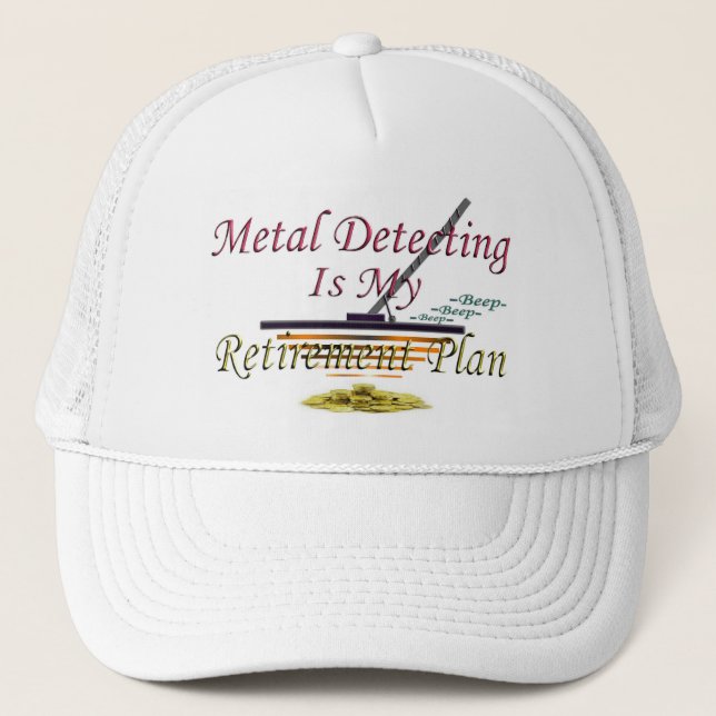 Metal Detecting Is My Retirement Plan Trucker Hat (Front)
