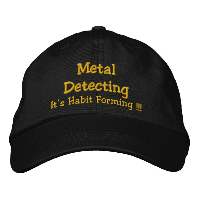 Metal Detecting, It's Habit Forming !!! Embroidered Hat (Front)