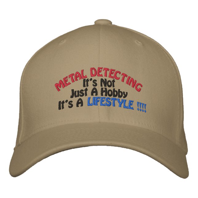 METAL DETECTING, It's Not, Just A Hobby, It's A... Embroidered Hat (Front)