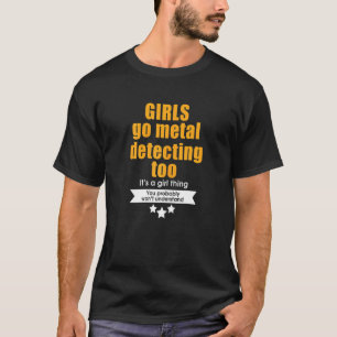 Metal Detecting Just For The Ladies T-Shirt