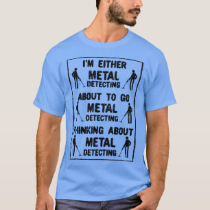 Metal Detecting Metal Detector 1 T-Shirt