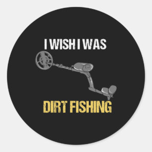 Metal Detecting Metal Detector Dirt Fishing 1 Classic Round Sticker