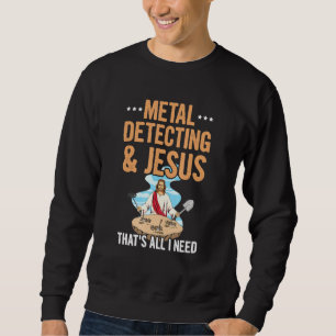 Metal Detecting Quote For A Metal Detecting Hobbyi Sweatshirt