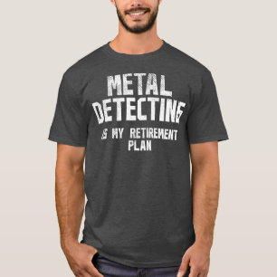 Metal Detecting Retirement 2 T-Shirt