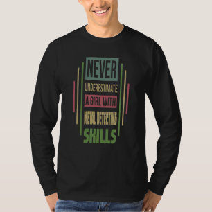 Metal Detecting Skills Never Underestimate A Girl T-Shirt