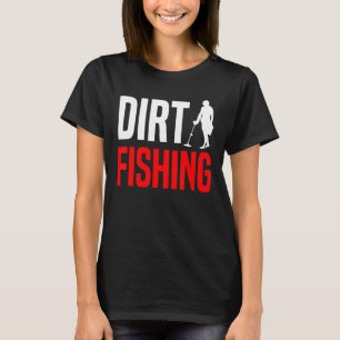 Metal Detecting Treasure Hunt Detectorist Dirt Fi T-Shirt
