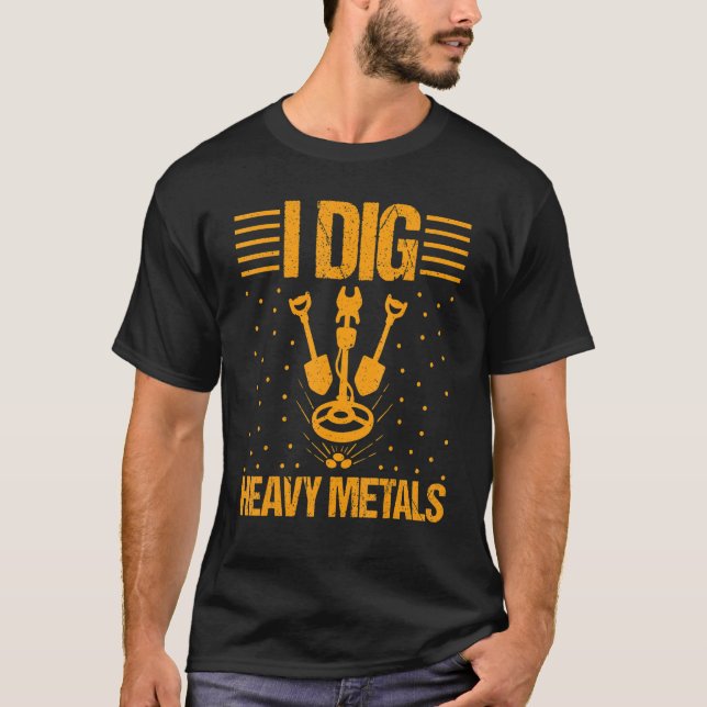 Metal Detector I Dig Heavy Metals  Metal Detecting T-Shirt (Front)