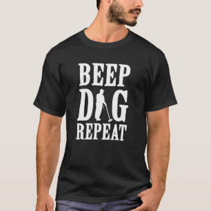 Metal Detectorist Beep Dig Repeat Treasure Hunting T-Shirt