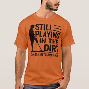 Metal Detectorist Metal Detecting 1 T-Shirt