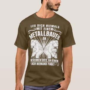 Metal Workers And Metal Construction Metal Saying T-Shirt