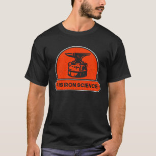 Metalsmith Forging Is Iron Science Blacksmithing T-Shirt
