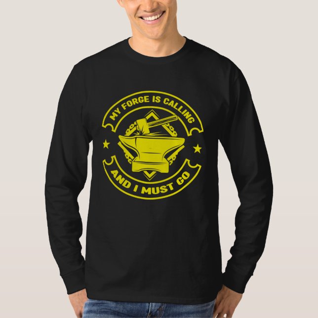 Metalsmith My Forge Is Calling  I Must Go Forging T-Shirt (Front)