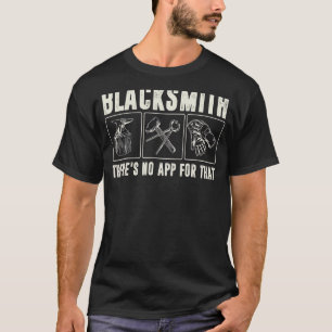 Metalworking  There's No App For That  Blacksmith  T-Shirt