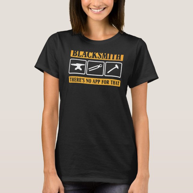 Metalworking  There's No App For That  Blacksmith T-Shirt (Front)