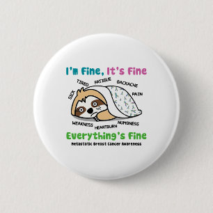 Metastatic Breast Cancer Awareness I'm Fine It's F 6 Cm Round Badge
