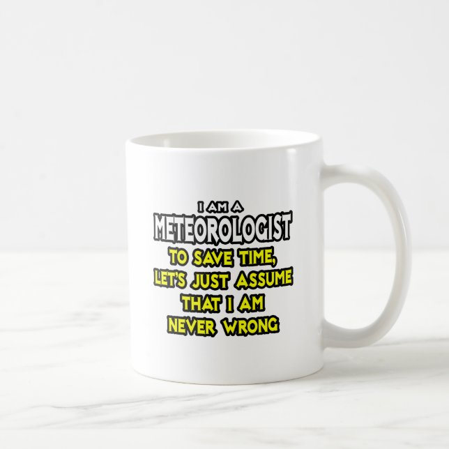 Meteorologist...Assume I Am Never Wrong Coffee Mug (Right)