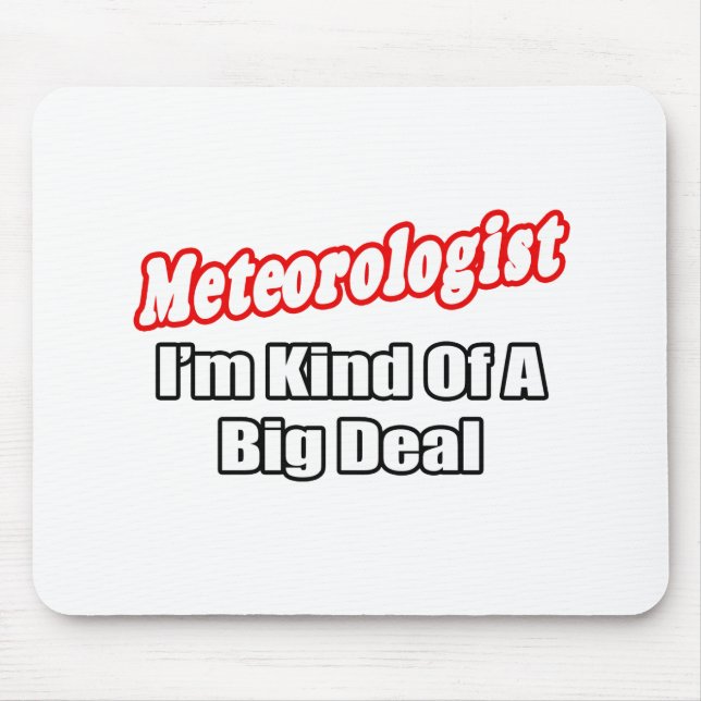 Meteorologist...Big Deal Mouse Pad (Front)