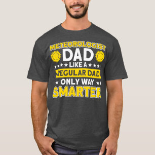 Meteorologist Dad Only Way Smarter Meteorologist T-Shirt