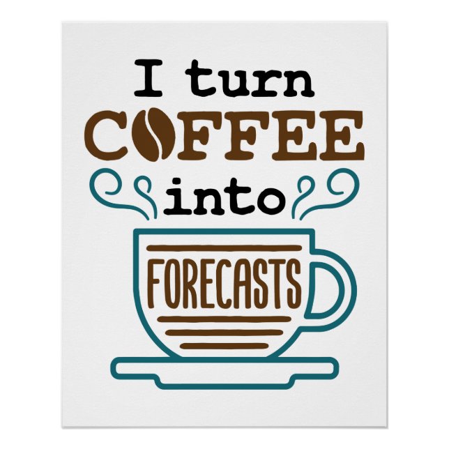 Meteorologist I Turn Coffee Into Forecasts Poster (Front)