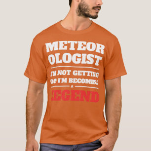 Meteorologist Im Not Getting Old Im Becoming a Leg T-Shirt