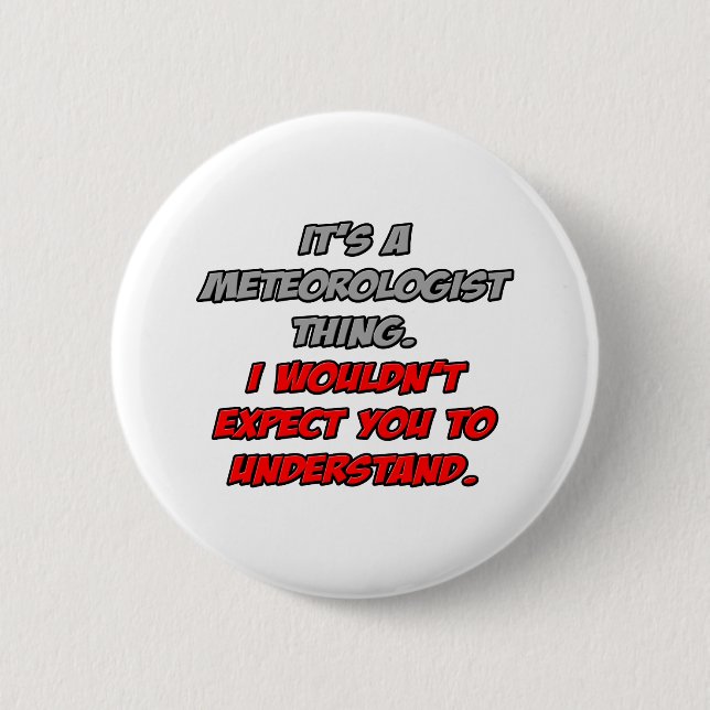 Meteorologist .. You Wouldn't Understand 6 Cm Round Badge (Front)