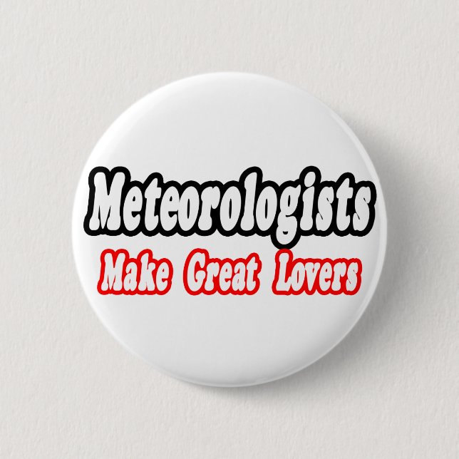 Meteorologists Make Great Lovers 6 Cm Round Badge (Front)