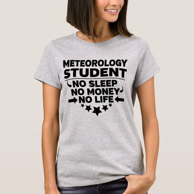 Meteorology College Student No Life or Money T-Shirt (Front)