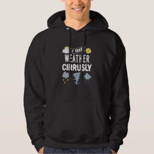 Meteorology For Meteorologist Take Weather Cirrus Hoodie
