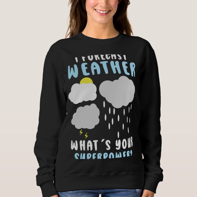 Meteorology Forecast Meteorologist Weather Sweatshirt (Front)