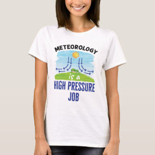 Meteorology Is a High Pressure Job Weatherperson T-Shirt