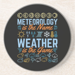 Meteorology Is the Name Weather Is the Game Coaster