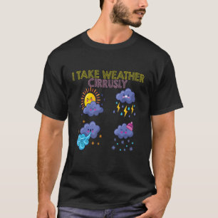 Meteorology   Meteorologist I Take Weather Cirrusl T-Shirt