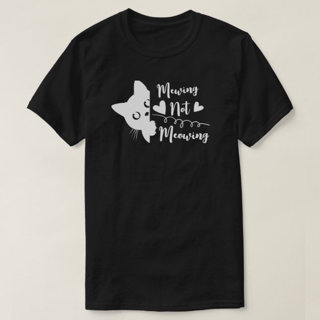 Mewing Not Meowing T-Shirt (Design Front)