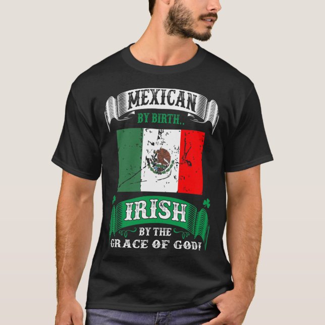 Mexican By Birth Irish By Grace Of God Irish T-Shirt (Front)