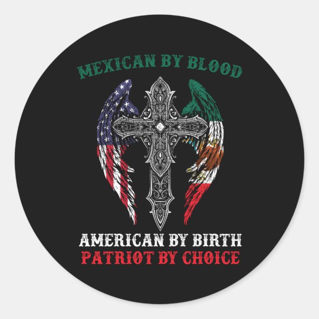 Mexican By Blood American By Birth Patriot By Choi Classic Round Sticker (Front)
