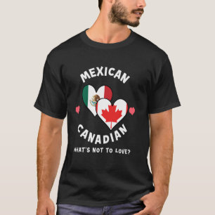 Mexican Canadian What's Not To Love Heart Flags T-Shirt