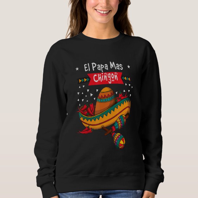 Mexican Dad Fathers Day El Papa Mas Chingon Sweatshirt (Front)