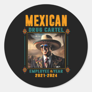 Mexican Drug Cartel Employee Of The Year - Biden Classic Round Sticker