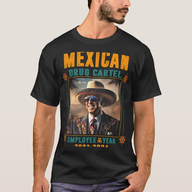 Mexican Drug Cartel Employee Of The Year - Biden  T-Shirt (Front)