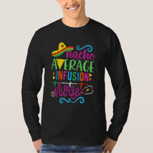 Mexican Fiesta Cinco De Mayo Rn Nacho Average Infu T-Shirt