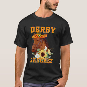 Mexican Fiesta Derby Sanchez Cinco De Mayo Sombrer T-Shirt