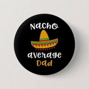 Mexican Fiesta Sombrero F Nacho Average Dad  6 Cm Round Badge