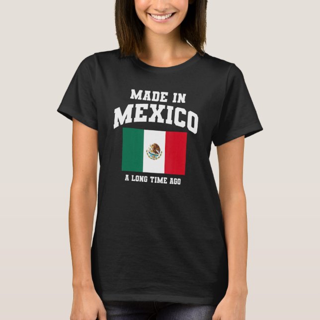 Mexican Flag   Made In Mexico A Long Time Ago T-Shirt (Front)