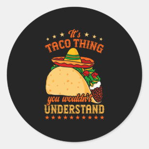 Mexican food tacos taco lover a taco thing classic round sticker