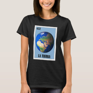 Mexican for Earth Day  La Tierra 1 T-Shirt