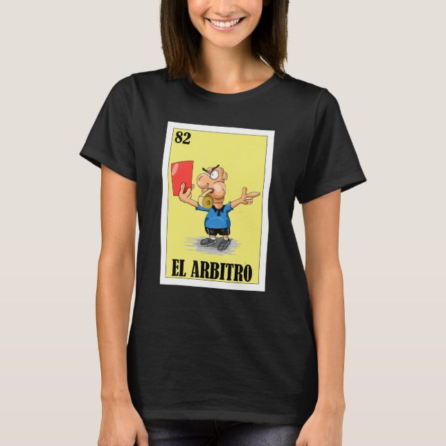   Mexican for Referees   El Arbitro T-Shirt (Front)