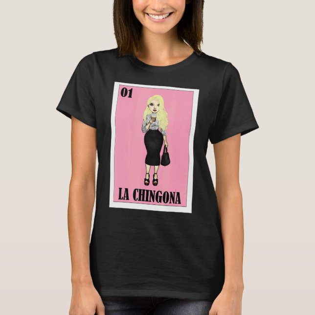 Mexican Gringa Lottery  Mexican Lottery La Chingon T-Shirt (Front)