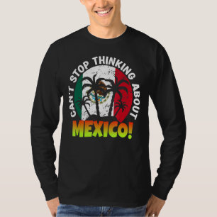Mexican Independence Day Can't Stop Thinking About T-Shirt